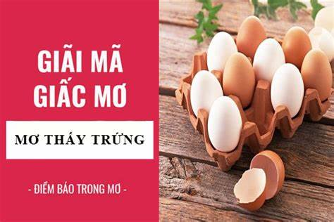 Luận giải điềm báo mơ thấy trứng gà