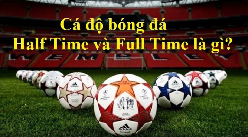 Kèo Full Time – Half Time có dễ chơi hay không?