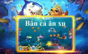 Bắn Cá Ăn Xu Là Gì? Cách chơi bắn cá ăn xu mới nhất