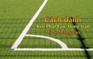 Mẹo đánh kèo phạt góc bách phát bách trúng tại nhà cái Dafabet